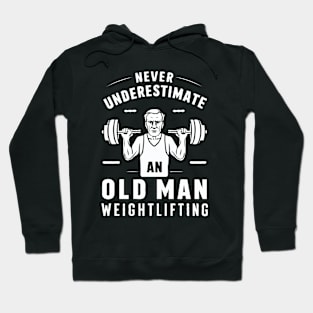 Never Underestimate An Old Man Weightlifting, Gym Hoodie